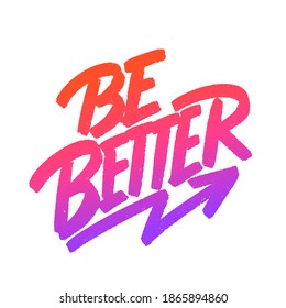 Be better. Motivational poster. Vector calligraphy. 