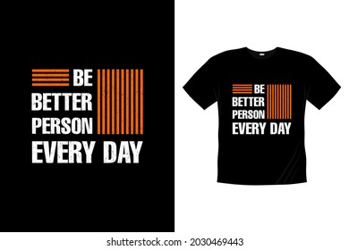 be better person every day Typography t-shirt design