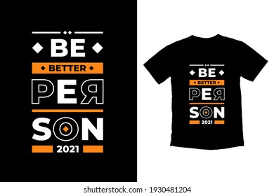Be better person modern inspirational quotes t shirt design for fashion apparel printing. Suitable for totebags, stickers, mug, hat, and merchandise