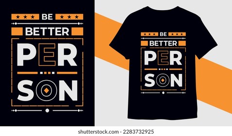 Be better person modern inspirational quotes t-shirt design for print ready