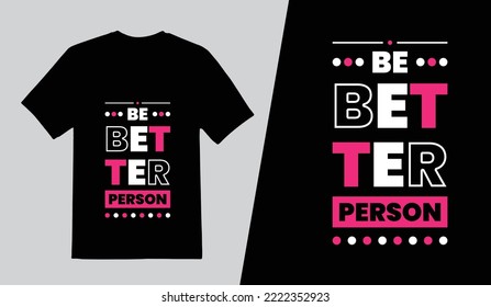 Be better person Typography T Shirt Design, Lettering Quotes T Shirt Template, Vector illustration