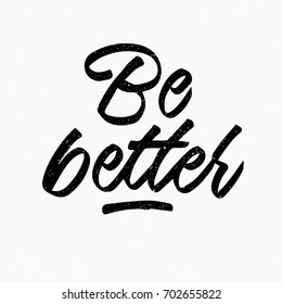 Be better quote. Ink hand lettering. Modern brush calligraphy. Handwritten phrase. Inspiration graphic design typography element. Cute simple vector sign.