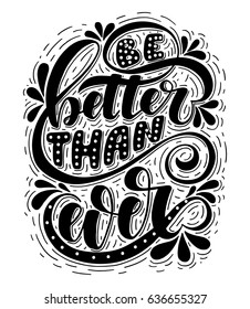 Be better than ever.Inspirational quote.Hand drawn poster with hand lettering. 