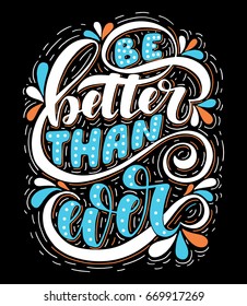 Be better than ever.Inspirational quote.Hand drawn poster with hand lettering. 
