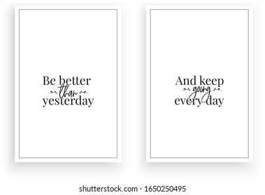 Be better than yesterday and keep going every day, vector. Scandinavian minimalist art design. Motivational, inspirational life quote. Wording design, lettering. Wall art, artwork, poster design