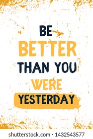 Be better than you were yesterday motivational quote. Progress concept, discipline message