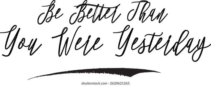 Be Better Than You Were Yesterday Typography Text Of Motivational Saying