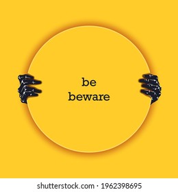 Be beware. Funny poster template for Halloween. Two scaring hands crawl out from under the round frame. Vector illustration 