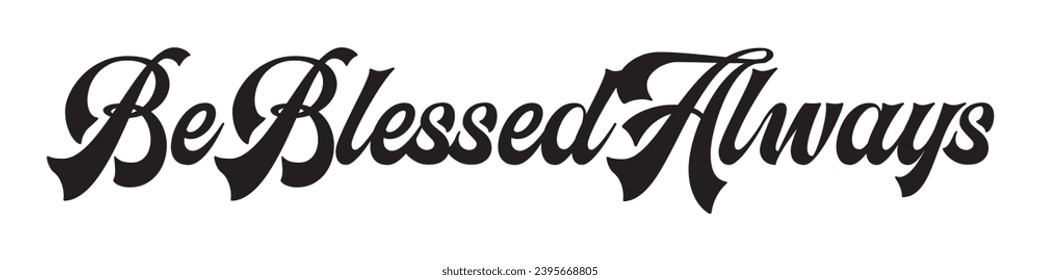 be blessed always text on white background.