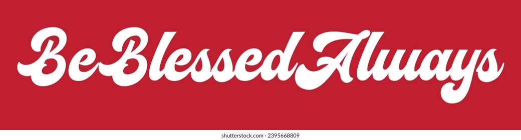 be blessed always text on red background.