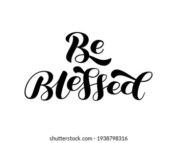 Be Blessed brush lettering. Quote for card or poster. Vector illustration