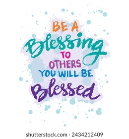 Be a blessing to others you will be blessed. Hand drawn lettering. Islamic quote.