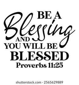 
Be A Blessing And You Will Be Blessed Proverbs 11 25