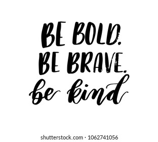 Be bold, be brave, be kind brush lettering inscription isolated on white background. Inspirational lettering quote. Modern calligraphy for greeting card or poster. Vector illustration. 
