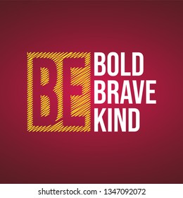 be bold be brave be kind. Life quote with modern background vector illustration