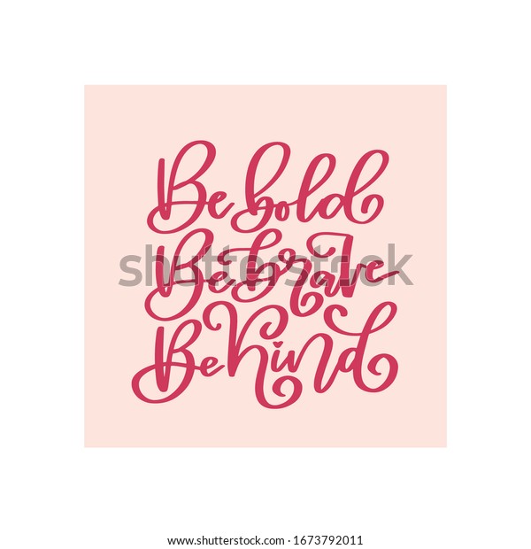 Be Bold Be Brave Be Kind Stock Vector Royalty Free 1673792011 Shutterstock 5646