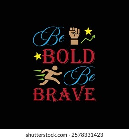 Be bold, be brave. Quote, motivational quote, short message for life. Art design for inspiration. Typography. Typographic font design for t-shirt, wallpaper, background. vector illustration art design