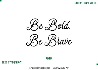 Be Bold, Be Brave Stylish Cursive Typography Text Positive Life Quote