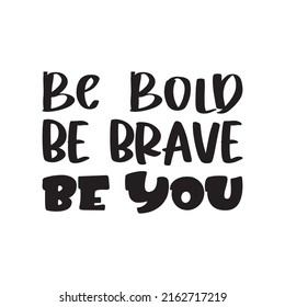 be bold be brave be you black letter quote