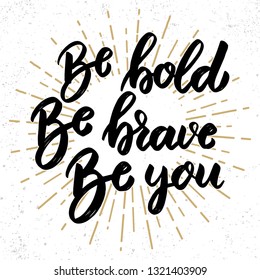 be bold be brave be you. Lettering phrase on grunge background. Design element for poster, banner, card. Vector illustration