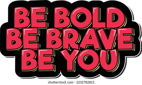 Be Bold, Be Brave, Be You. Positive inspirational quote. Lettering vector illustration.