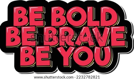 Be Bold, Be Brave, Be You. Positive inspirational quote. Lettering vector illustration.