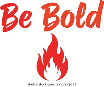 Be Bold flame typography design vector illustration for courage confidence motivation and fiery spirit on transparent background.