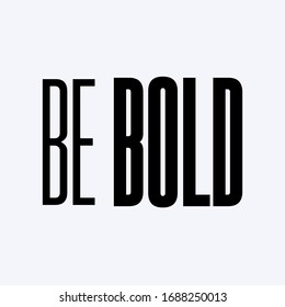Be bold, inspirational typographic quotes black and white vector on light grey background, encouragement, motivational words