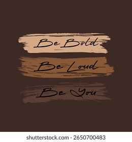 Be Bold Be Loud Be You - Empowering Escova Manuscrito Tipografia Design para T-Shirts e Cartazes