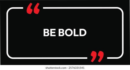 Be Bold motivational art background banner black color background and white typography. eps new concepts label design. use for business post T-Shirt message letter. motivational quotes. 