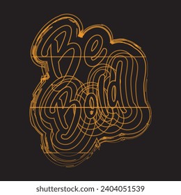 Be bold motivational and inspirational quotes lettering typography t shirt design