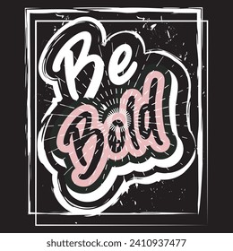 Be bold motivational and inspirational quotes lettering typography t shirt design
