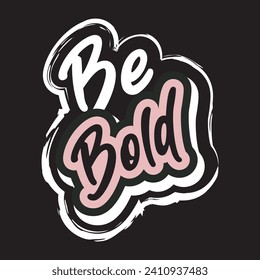 Be bold motivational and inspirational quotes lettering typography t shirt design