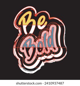 Be bold motivational and inspirational quotes lettering typography t shirt design