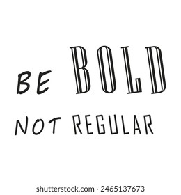 be bold not regular Ink illustration. Modern brush calligraphy. Isolated on white background..eps
