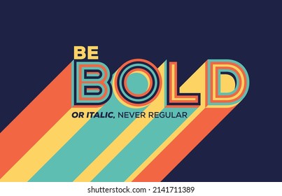 Be bold quote in modern typography with long shadow. Creative design for your wall graphics, typographic poster, web design and office space graphics.
