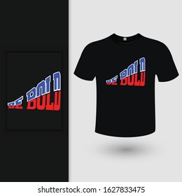Be Bold Typography T-shirt Design Vector