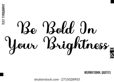 Sé audaz en tu brillo - Diseño de Vector de texto de tipografía inspiradora decorativa