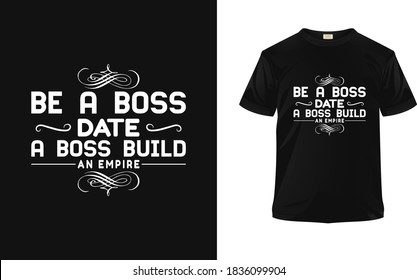 Be a Boss Date a Boss Build n Empire, abstract design. Vector print, typography, poster. Global samples.