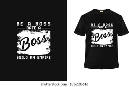 Be a Boss Date a Boss Build n Empire, abstract design. Vector print, typography, poster. Global samples.