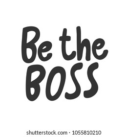 Be the boss. Vector hand drawn calligraphic brush illustration design. Bubble comics pop art style. Good for poster, t shirt print, social media content, blog, vlog, business element, card, poster