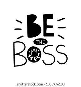 Be the boss. Vector typography motivational poster, hand lettering calligraphy. Vintage illustration with text. Can be used as a print on t-shirts and bags, banner or poster.