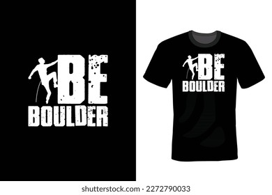 Be Boulder, Climbing T shirt design, vintage, typography