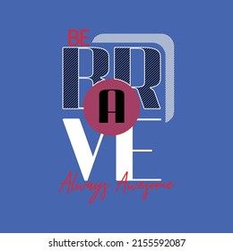 be brave akways Premium Vector illustration of a text graphic. suitable screen printing and DTF for the design boy outfit of t-shirts print, shirts, hoodies baba suit, kids cottons, etc.