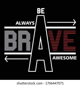 be brave always awesome typography, vector illustration