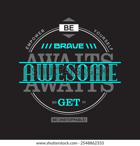 be brave awesome typography slogan for t shirt printing, tee graphic design. 