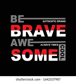 be brave awesome typography, vector illustration