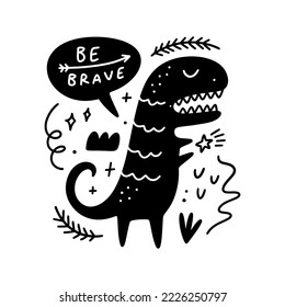 Be brave baby monochrome nursery print with dinosaur in Scandinavian style. Hand drawn lettering childish typography graphic for party poster, B-day card, happy Birthday flyer, baby shower banner, t