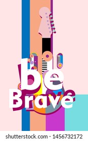 be brave, beautiful greeting card background or banner with colorful music theme. design vector illustration