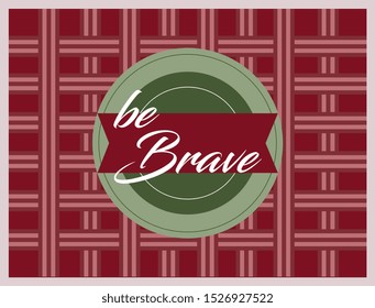 be brave, beautiful greeting card background or banner with vintagel theme. design illustration